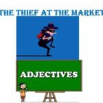 Learn English class 4, The thief at the market, Comprehension 3, Adjectives